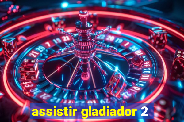 assistir gladiador 2